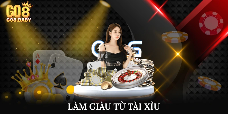 Làm giàu từ tài xỉu